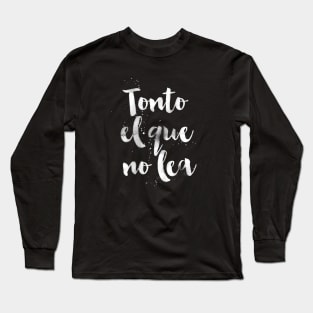 Tonto el que no lea Long Sleeve T-Shirt